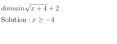 The domain of sqrt(x+4)+2 is x>=-4